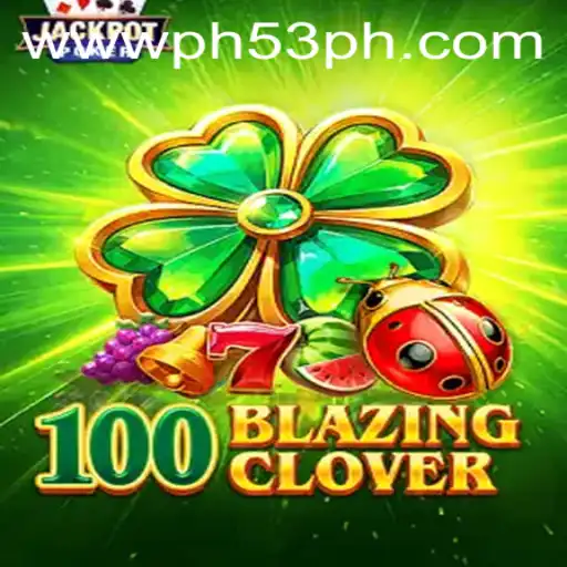 Experience the Thrills of 100BlazingClover: The Exciting New Game Featured at PH53.COM